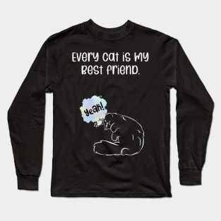 Every cat is my best friend. Long Sleeve T-Shirt